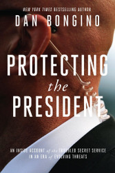 Protecting the President: An Inside Account of the Troubled Secret