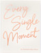Every Single Moment: A life-changing way of praying for your future