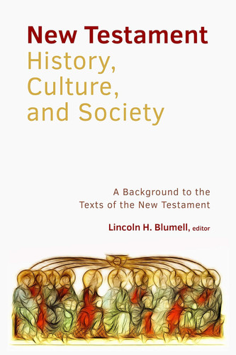 The New Testament History Culture and Society: A Background to the