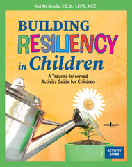 Building Resiliency in Children: A Trauma-Informed Activity Guide for