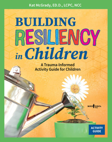 Building Resiliency in Children: A Trauma-Informed Activity Guide for