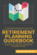 Retirement Planning Guidebook: Navigating the Important Decisions for