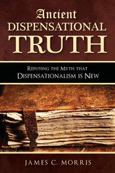 Ancient Dispensational Truth: Refuting the Myth that