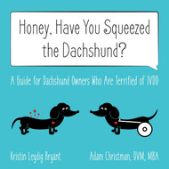 Honey Have You Squeezed the Dachshund?: A Guide for Dachshund Owners