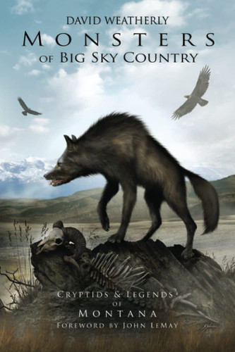 Monsters of Big Sky Country: Cryptids & Legends of Montana