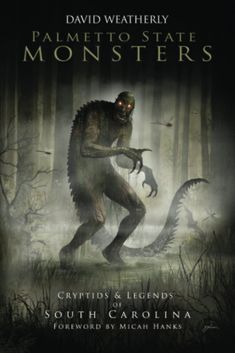 Palmetto State Monsters: Cryptids & Legends of South Carolina