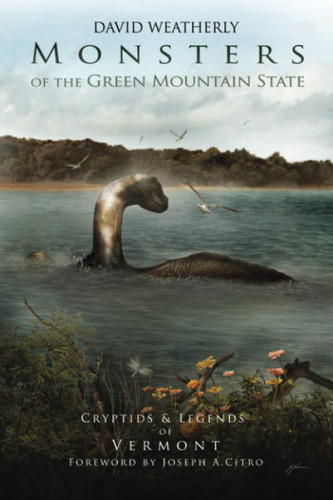 Monsters of the Green Mountain State: Cryptids & Legends of Vermont