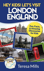Hey Kids! Let's Visit London England: Fun Facts and Amazing