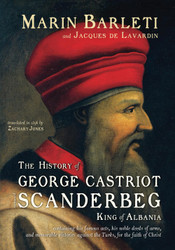 The History of George Castriot surnamed Scanderbeg King of Albania