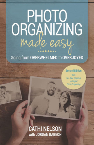 Photo Organizing Made Easy: Going from Overwhelmed to Overjoyed