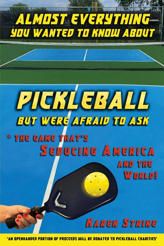 Almost Everything You Wanted to Know About Pickleball But Were Afraid