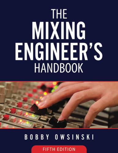 The Mixing Engineer's Handbook: