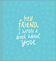 Hey Friend I Wrote a Book About You