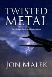 Twisted Metal: The Life of an Aircraft Accident Investigator