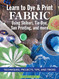 Learn to Dye & Print Fabric Using Shibori Tie-Dye Sun Printing and More