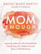 Mom Enough: Inspiring Letters for the Wonderfully Exhausting but