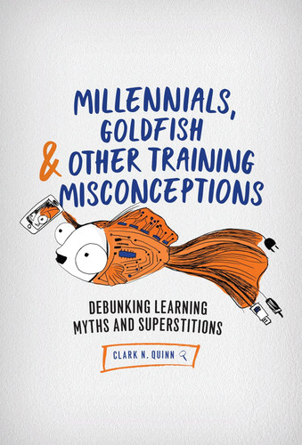 Millennials Goldfish & Other Training Misconceptions: Debunking