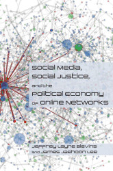 Social Media Social Justice and the Political Economy of Online