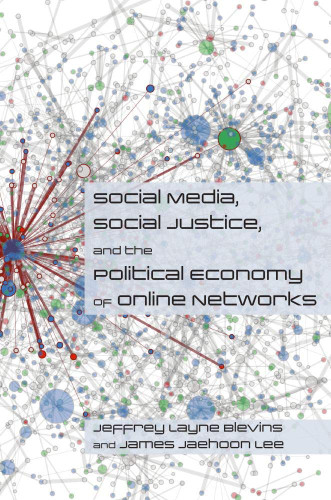 Social Media Social Justice and the Political Economy of Online