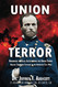 Union Terror: Debunking the False Justifications for Union Terror