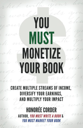 You Must Monetize Your Book (The You Must Book Business Series)