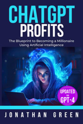 ChatGPT Profits: The Blueprint to Becoming a Millionaire Using