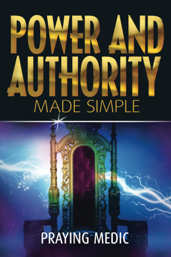 Power and Authority Made Simple (The Kingdom of God Made Simple)