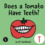 Does A Tomato Have Teeth?: The Letter T Book