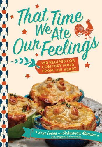 That Time We Ate Our Feelings: 150 Recipes for Comfort Food From the