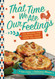 That Time We Ate Our Feelings: 150 Recipes for Comfort Food From the