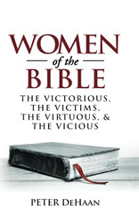 Women of the Bible: The Victorious the Victims the Virtuous and the