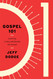 Gospel 101: Learning Living and Sharing the Gospel
