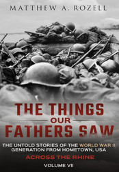 Across the Rhine: The Things Our Fathers Saw-The Untold Stories of
