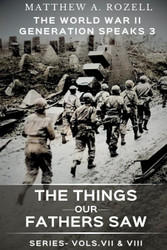 World War II Generation Speaks III: The Things Our Fathers Saw Series