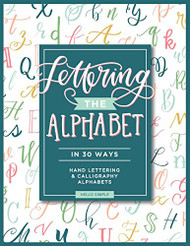 Lettering the Alphabet in 30 Ways: 30 Hand Lettering and Calligraphy