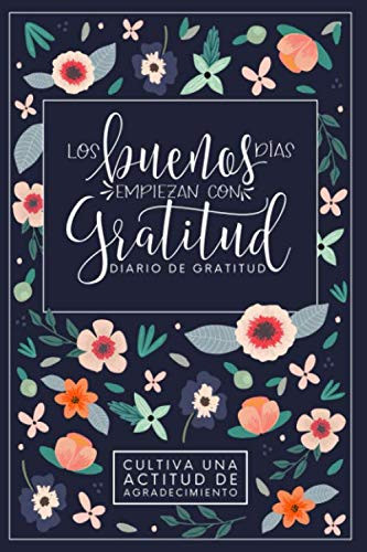 Los buenos Dias empiezan con gratitud: Diario de gratitud: Cultiva
