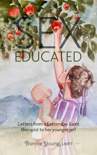 Sex Educated: Letters from a Latter-day Saint Therapist to Her