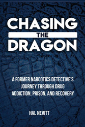Chasing The Dragon: A Former Narcotics Detective's Journey Through