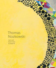 Thomas Nozkowski: The Last Paintings A Tribute
