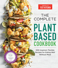 The Complete Plant-Based Cookbook: 500 Inspired Flexible Recipes for