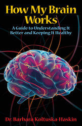 How My Brain Works: A Guide to Understanding It Better and Keeping It