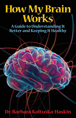 How My Brain Works: A Guide to Understanding It Better and Keeping It