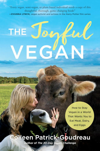 The Joyful Vegan: How to Stay Vegan in a World That Wants You to Eat
