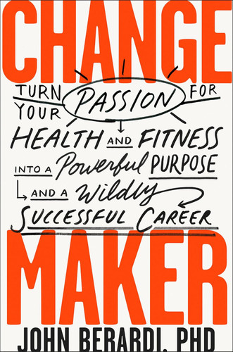 Change Maker: Turn Your Passion for Health and Fitness into a