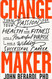 Change Maker: Turn Your Passion for Health and Fitness into a