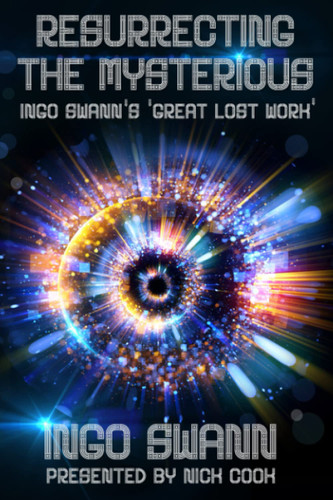 Resurrecting the Mysterious: Ingo Swann's 'Great Lost Work'