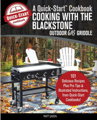 Cooking With the Blackstone Outdoor Gas Griddle A Quick-Start Cookbook