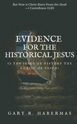 Evidence for the Historical Jesus: Is the Jesus of History the Christ