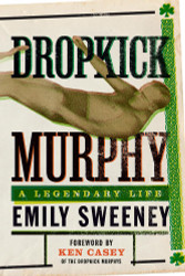 Dropkick Murphy: A Legendary Life