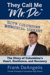 They Call Me Mr. De: The Story of Columbine's Heart Resilience and